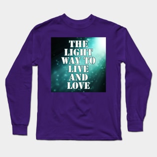 Light Way to Live & Love Long Sleeve T-Shirt